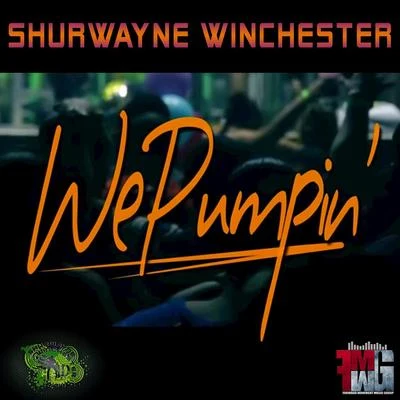 Shurwayne Winchester We Pumpin&#x27;