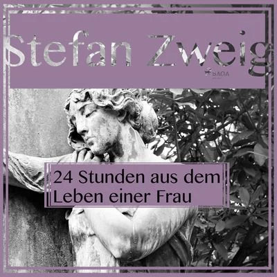 Stefan Zweig Vierundzwanzig Stunden aus dem Leben einer Frau (Ungekürzt)