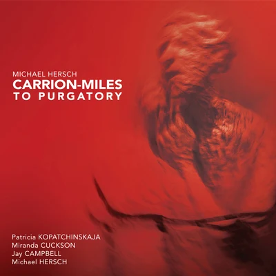 Michael Hersch: Carrion-Miles to Purgatory 专辑 Patricia Kopatchinskaja/musicAeterna/Teodor Currentzis