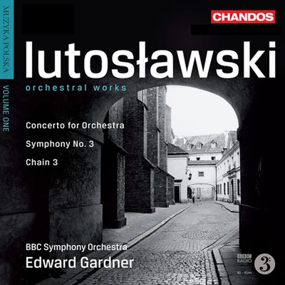 LUTOSLAWSKI, W.: Orchestral Works, Vol. 1 - Symphony No. 3Chain 3Concerto for Orchestra (Muzyka polska, Vol. 1) (BBC Symphony, Gardner) 專輯 Edward Gardner