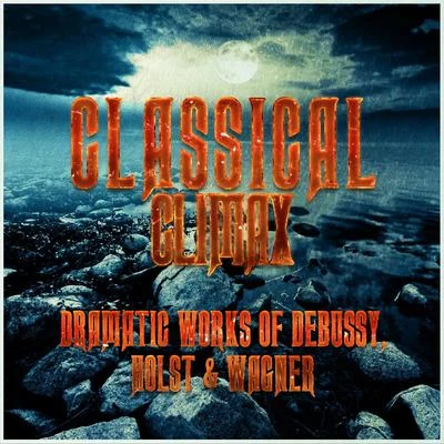 Classical Climax: Dramatic Works of Debussy, Holst & Wagner 專輯 Claude Debussy/James Wright Webber