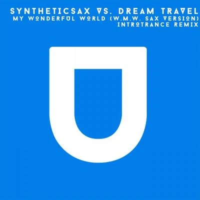 My Wonderful World (W.M.W. Sax Version) (Introtrance Remix) 專輯 Syntheticsax/Dream Travel