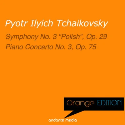 USSR Bolshoi Theatre ChoirPyotr Ilyich TchaikovskyAndrei IvanovAlexander Melik-PashayevGeorgi NeleppUSSR Bolshoi Theatre OrchestraOlga Insarova Orange Edition - Tchaikovsky: Symphony No. 3 "Polish", Op. 29 & Piano Concerto No. 3, Op. 75