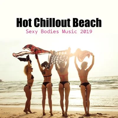 Hot Chillout Beach Sexy Bodies Music 2019 專輯 Beach Party Music Collection/Chillout Lounge Relax/Mood Music Academy