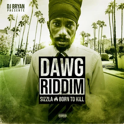 Born to Kill (Dawg Riddim) 專輯 Sizzla/Vybz Kartel/Beres Hammond/Estelle/Beenie Man