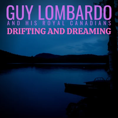 Drifting and Dreaming 專輯 Guy Lombardo and His Royal Canadians