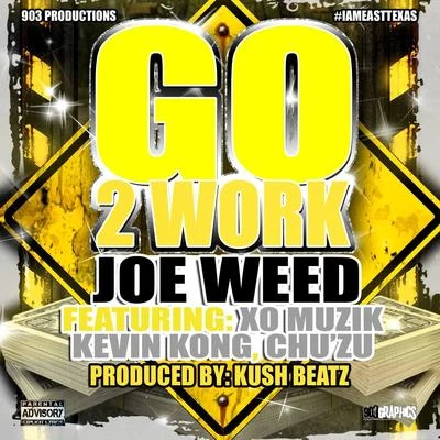 Joe Weed Go 2 Work