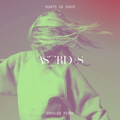 Hurts So Good (Broiler Remix) 專輯 Astrid S