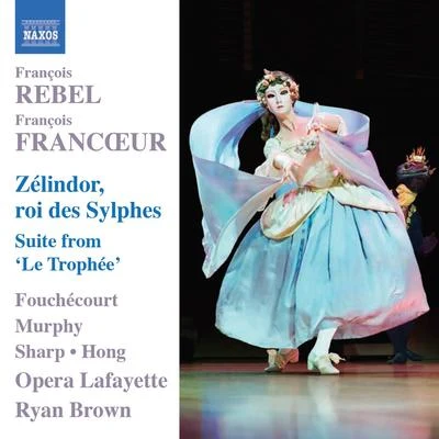 REBEL, F.FRANCOEUR, F.: Zelindor, Roi des Sylphes [Opera]Le Trophee Suite (Fouchecourt, H.G. Murphy, Opera Lafayette, R. Brown) 專輯 Jean-Paul Fouchécourt