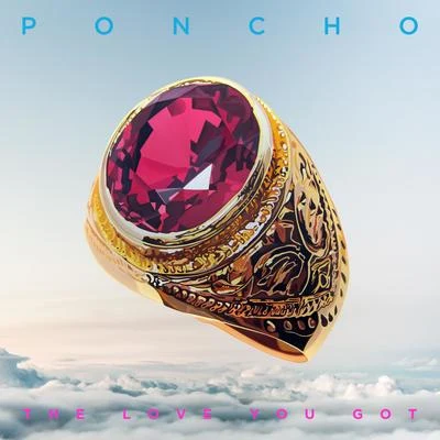 The Love You Got - Single 專輯 Poncho