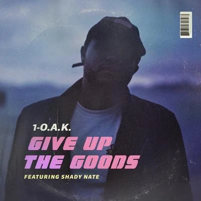 Give Up the Goods (feat. Shady Nate) 專輯 1-O.A.K.