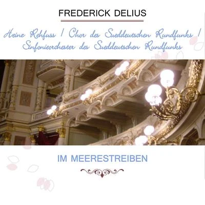 Heinz RehfussChor des Süddeutschen RundfunksSinfonieorchester des Süddeutschen Rundfunks play: Frederick Delius: Im Meerestreiben 专辑 Heinz Rehfuss