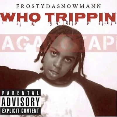 Who Trippin Da GangTape 专辑 Frostydasnowmann