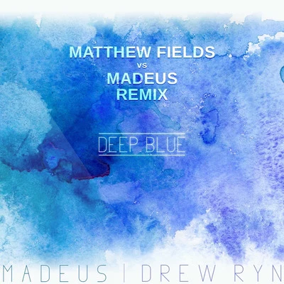 Deep Blue (Matthew Fiellds vs. Madeus Remix) 專輯 Drew Ryn