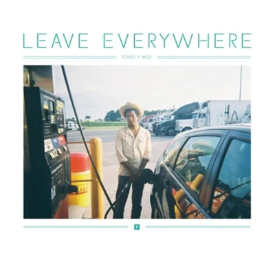 Leave Everywhere 專輯 Toro y Moi/Rome Fortune