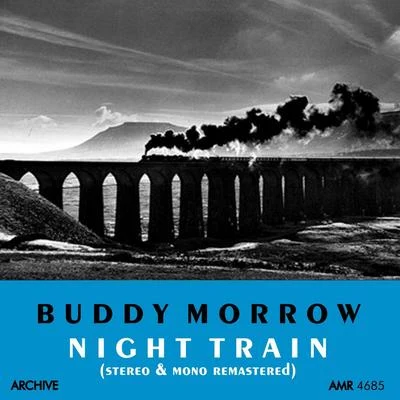 Night Train (Stereo and Mono Remastered) 专辑 Buddy Morrow