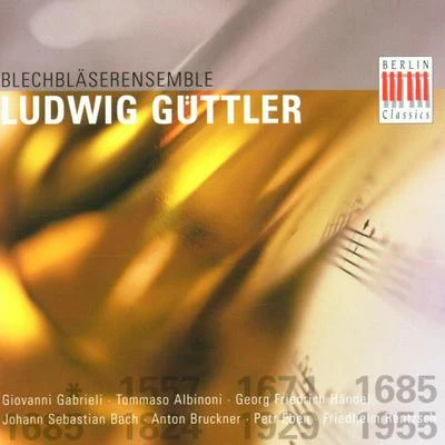 Blechbläserensemble Ludwig Güttler Gabrieli, Albinoni, Eben, Bach, Rentzsch, Bruckner, Händel: Works for Brass Ensemble