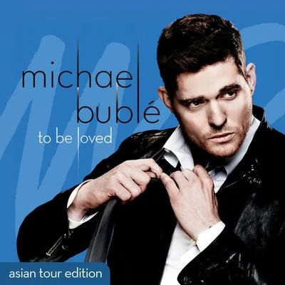 To Be Loved (Asian Tour Edition) 專輯 Michael Bublé