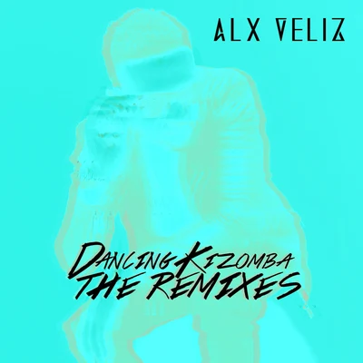 Dancing Kizomba (The Remixes) 專輯 Alx Veliz/J. Balvin/Juan Magan/Charly Black/Pablo López