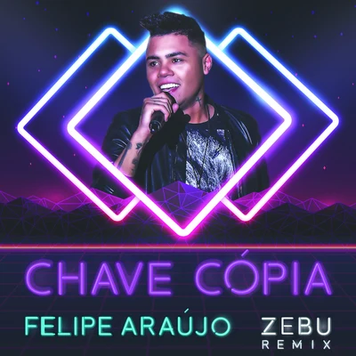 Chave Cópia (Zebu Remix) 專輯 Felipe Araújo