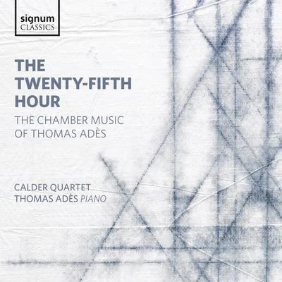 The Twenty-Fifth Hour: The Chamber Music of Thomas Adès 專輯 Jack Quartet/Emanuele Torquati/Keith Kirchoff/Ryan Carter/Calder Quartet