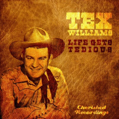 Tex Williams Life Gets Tedious