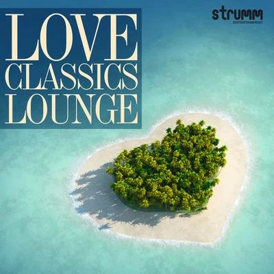 Love Classics Lounge 專輯 R. D. Burman/Jonita Gandhi/Anwesshaa/Raman Mahadevan/Mohammad Irfan