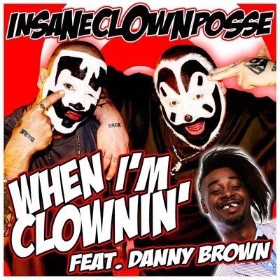 When Im Clownin (Kumas Clownin Remix) [feat. Danny Brown] - Single 專輯 Insane Clown Posse