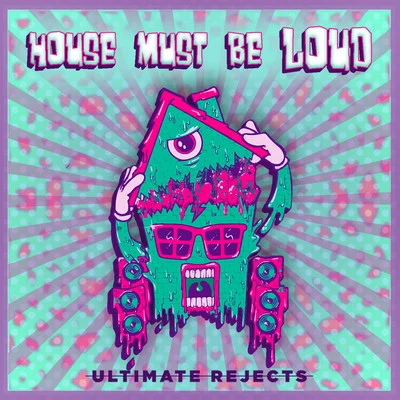 House Must Be Loud 專輯 Ultimate Rejects