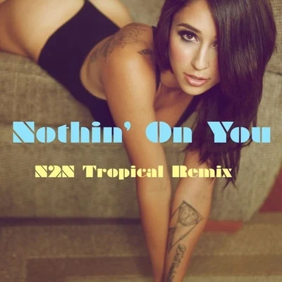 Nothin&#x27; On You (N2N Tropical Remix) 专辑 N2N