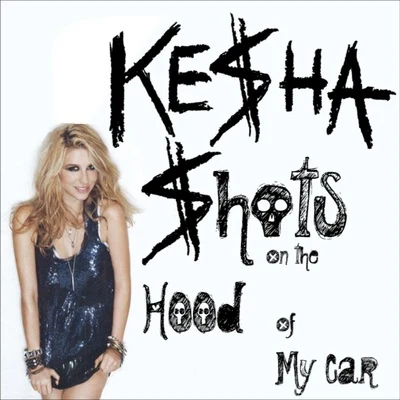 Shots On The Hood Of My Car 專輯 KESHA