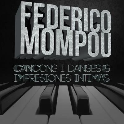 Federico Mompou Federico Mompou: Cancons i danses & Impresiones intimas