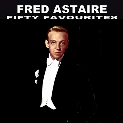 Fred Astaire - Fifty Favourites 专辑 Fred Astaire