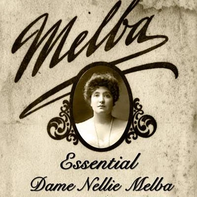 Essential Dame Nellie Melba 专辑 William Henry Squire/Herman Bemberg/Nellie Melba/Philippe Gaubert/H.M. Coldstream Guards Band