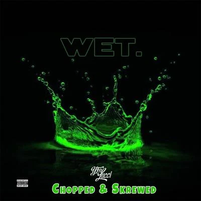 Wet (Chopped & Skrewed Remix) 专辑 YFN Lucci