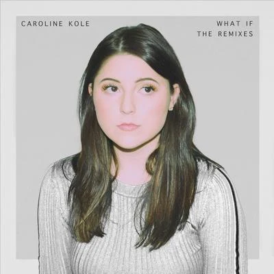 What If (The Remixes) 專輯 Caroline Kole/Jake Neumar