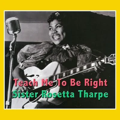 Teach Me To Be Right 專輯 Sister Rosetta Tharpe/Original Dixieland Jazz Band/Bessie Smith/Porter Grainger/The California Ramblers