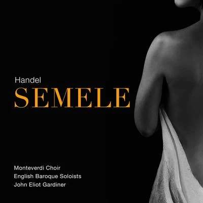 John Eliot GardinerEirian JamesEnglish Baroque SoloistsJulian ClarksonCharlotte MargionoIldebrando DArcangelo Handel: Semele, HWV 58 (Live)