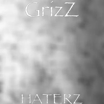 Haterz 專輯 GRIZZ