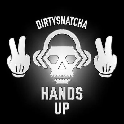 DirtySnatcha Hands Up