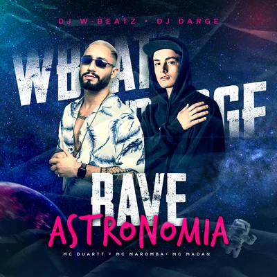 Rave Astronomia (feat. MC Duartt, Mc Maromba & MC Madan) (Remix) 專輯 Megabaile Do Areias/Dj W-Beatz