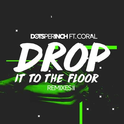 Drop It to the Floor (Remixes II) 专辑 Dots Per Inch