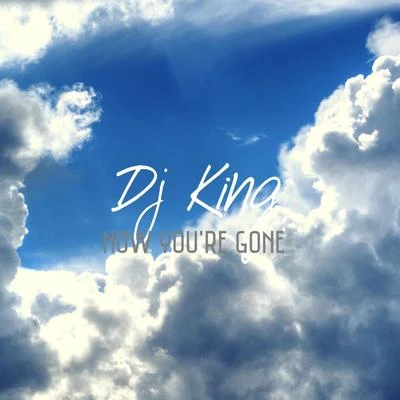 Now Youre Gone (feat. Furst Klass & Courtney) 專輯 DJ King