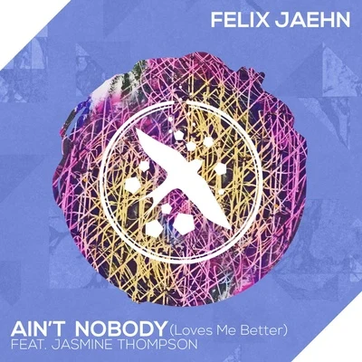 Aint Nobody (Loves Me Better) [feat. Jasmine Thompson] 專輯 Felix Jaehn