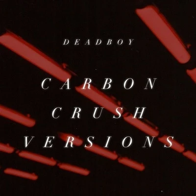 Carbon Crush Versions 专辑 Deadboy