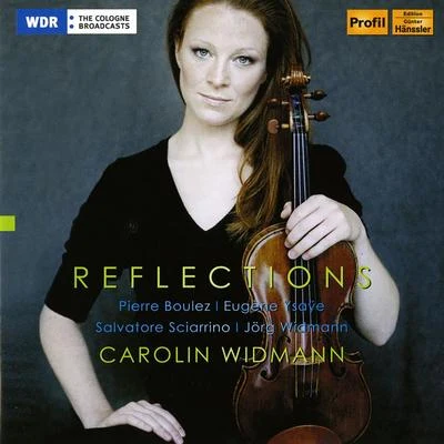 Violin Recital: Widmann, Caroline - BOULEZ, P.YSAŸE, E.SCIARRINO, S.WIDMANN, J. (Reflections) 專輯 Nicolas Altstaedt/Carolin Widmann/Alexander Lonquich/Jörg Widmann