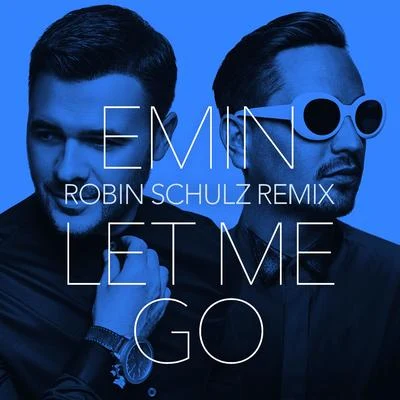 Let Me Go (Robin Schulz Remix) 专辑 Emin