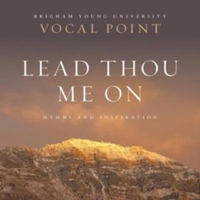 Lead Thou Me On: Hymns and Inspiration 专辑 BYU Vocal Point