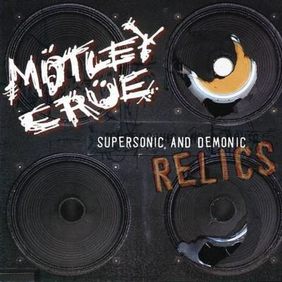 Supersonic And Demonic Relics 專輯 Mötley Crüe