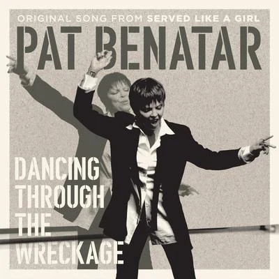 Dancing Through the Wreckage (From "Served Like a Girl") 專輯 Pat Benatar